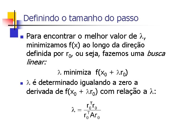 Definindo o tamanho do passo n Para encontrar o melhor valor de , minimizamos