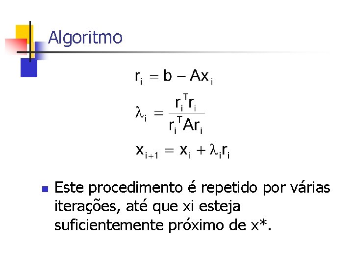 Algoritmo n Este procedimento é repetido por várias iterações, até que xi esteja suficientemente