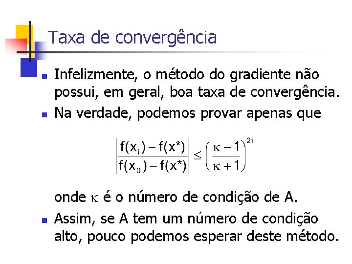 Taxa de convergência n n n Infelizmente, o método do gradiente não possui, em