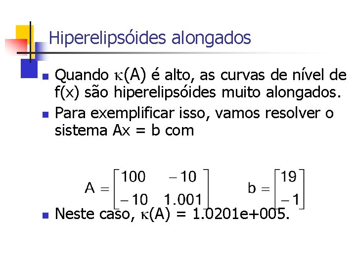 Hiperelipsóides alongados n n n Quando (A) é alto, as curvas de nível de