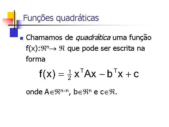 Funções quadráticas n Chamamos de quadrática uma função f(x): n que pode ser escrita