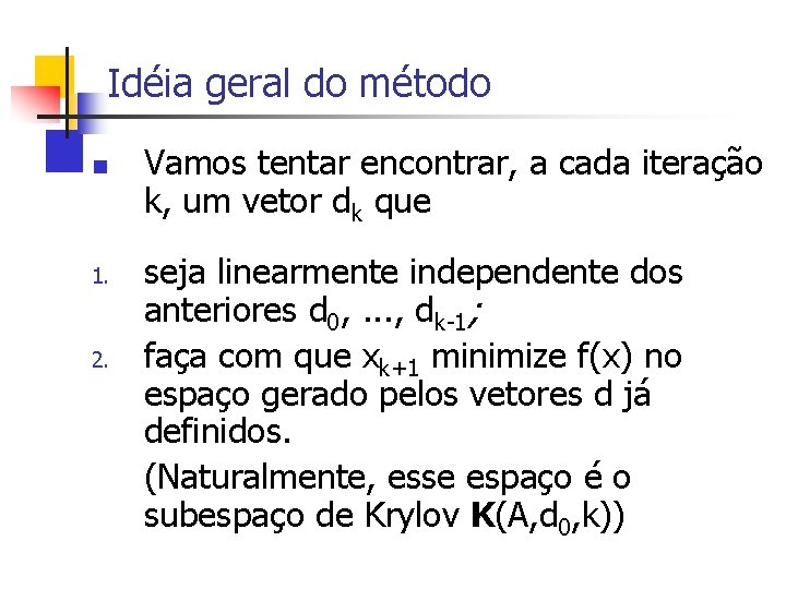 Idéia geral do método n 1. 2. Vamos tentar encontrar, a cada iteração k,