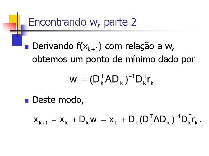 Encontrando w, parte 2 n n Derivando f(xk+1) com relação a w, obtemos um