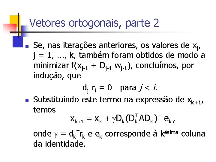 Vetores ortogonais, parte 2 n n Se, nas iterações anteriores, os valores de xj,