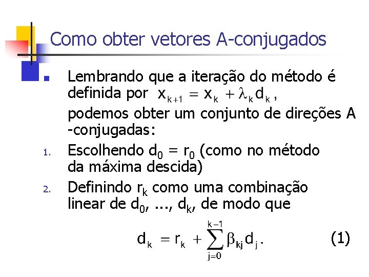 Como obter vetores A-conjugados n 1. 2. Lembrando que a iteração do método é