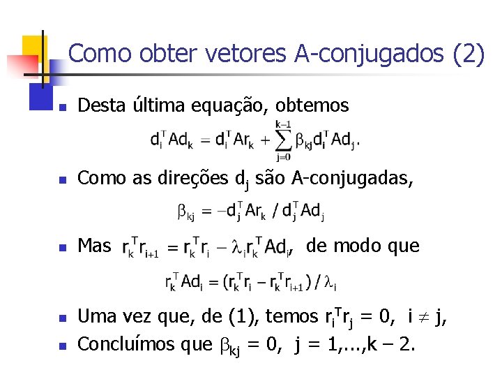 Como obter vetores A-conjugados (2) n Desta última equação, obtemos n Como as direções