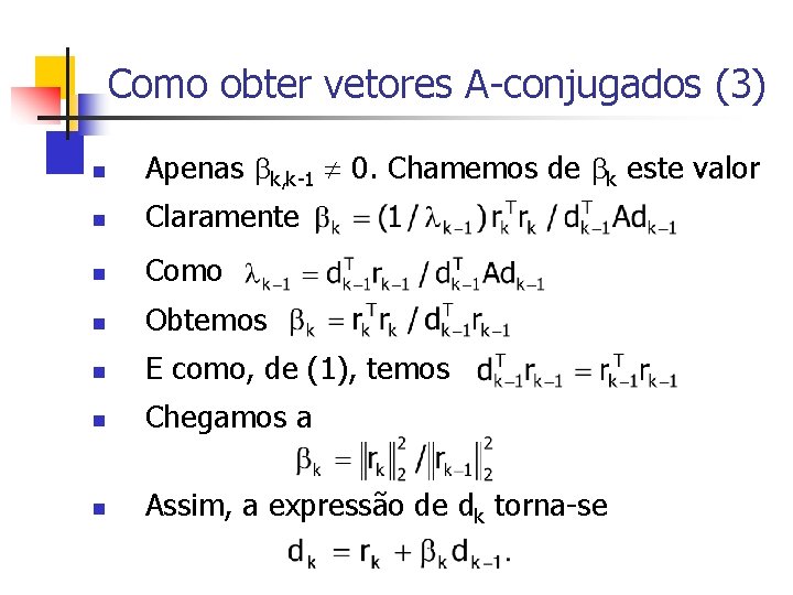 Como obter vetores A-conjugados (3) n Apenas k, k-1 0. Chamemos de k este