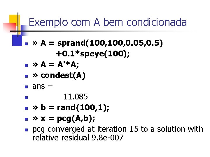 Exemplo com A bem condicionada n n n n » A = sprand(100, 0.