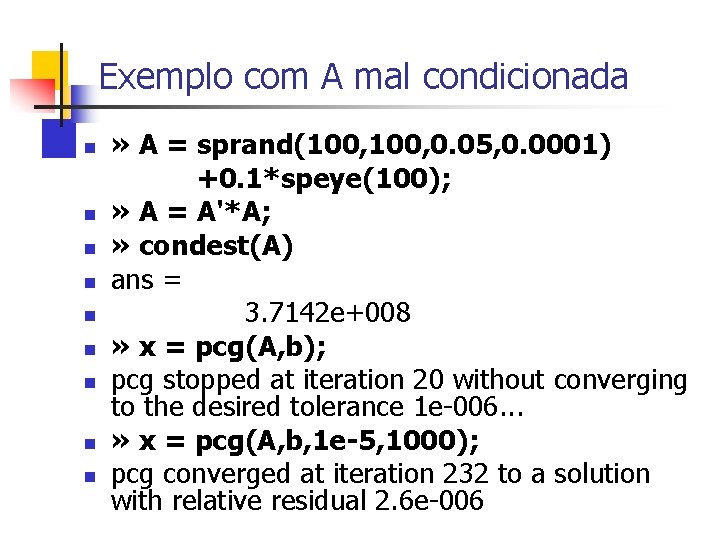 Exemplo com A mal condicionada n n n n n » A = sprand(100,