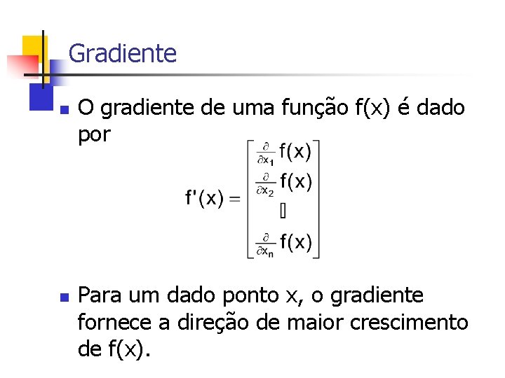 Gradiente n n O gradiente de uma função f(x) é dado por Para um