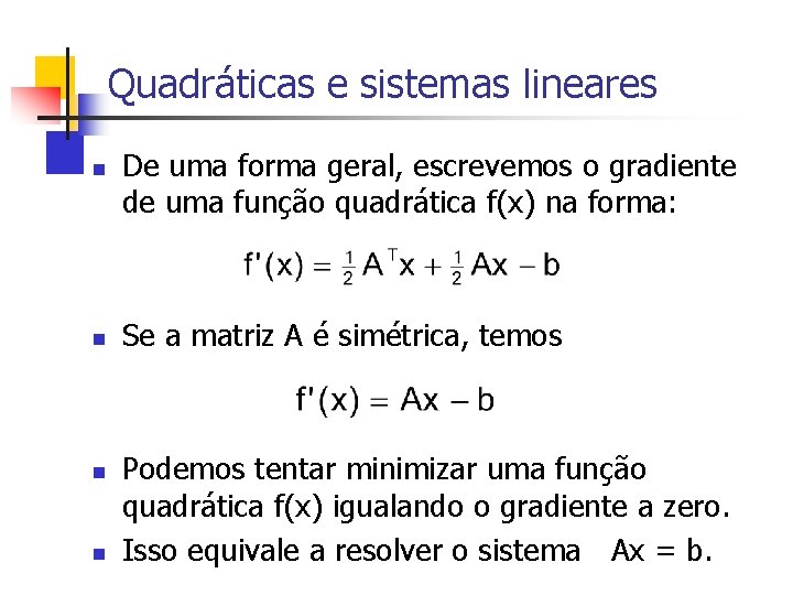 Quadráticas e sistemas lineares n n De uma forma geral, escrevemos o gradiente de