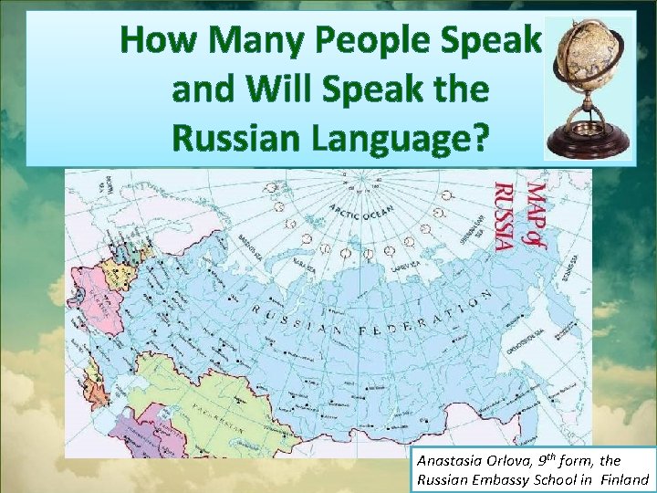 How Many People Speak and Will Speak the Russian Language? Anastasia Orlova, 9 th