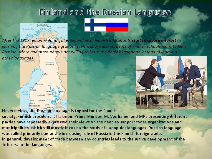 Finland the Russian Language After the 1917, when Finland got independence, Finnish inhabitants started