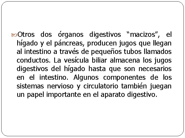  Otros dos órganos digestivos “macizos”, el hígado y el páncreas, producen jugos que