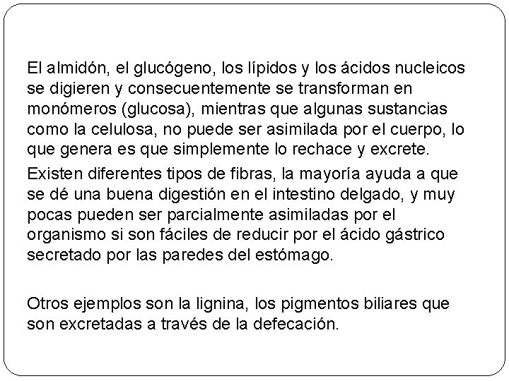 El almidón, el glucógeno, los lípidos y los ácidos nucleicos se digieren y consecuentemente