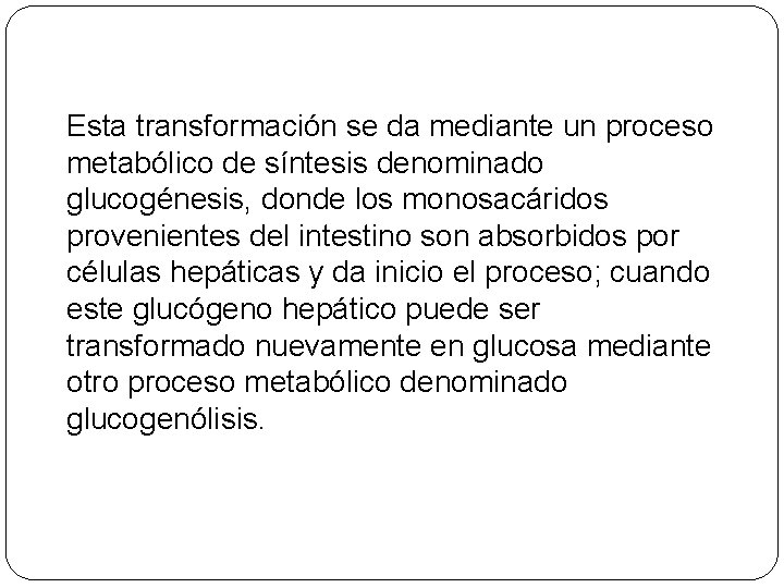Esta transformación se da mediante un proceso metabólico de síntesis denominado glucogénesis, donde los