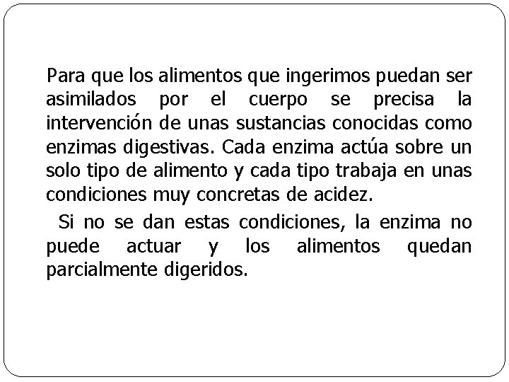Para que los alimentos que ingerimos puedan ser asimilados por el cuerpo se precisa