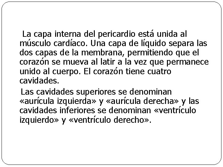  La capa interna del pericardio está unida al músculo cardíaco. Una capa de
