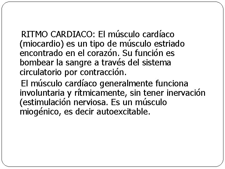  RITMO CARDIACO: El músculo cardíaco (miocardio) es un tipo de músculo estriado encontrado