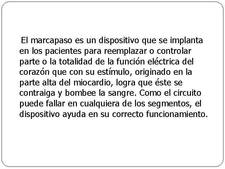 El marcapaso es un dispositivo que se implanta en los pacientes para reemplazar o