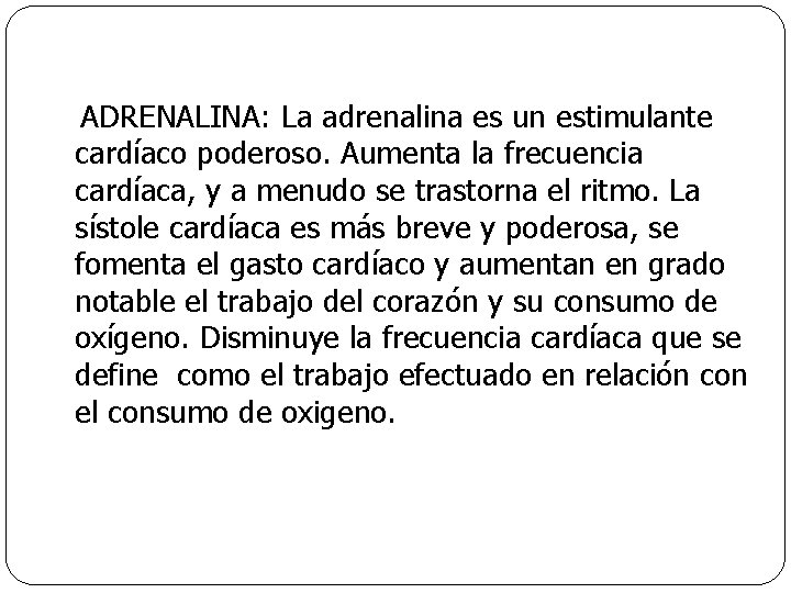 ADRENALINA: La adrenalina es un estimulante cardíaco poderoso. Aumenta la frecuencia cardíaca, y a