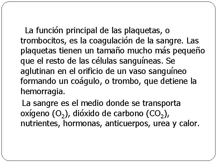  La función principal de las plaquetas, o trombocitos, es la coagulación de la