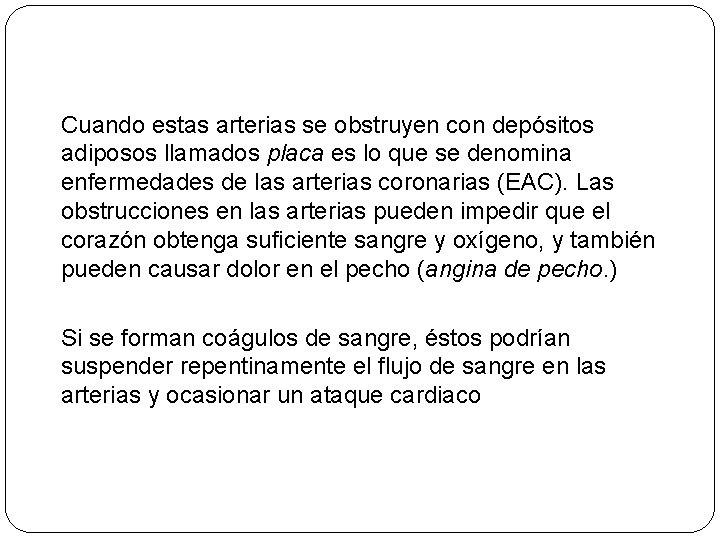 Cuando estas arterias se obstruyen con depósitos adiposos llamados placa es lo que se
