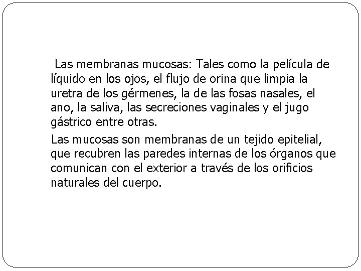 Las membranas mucosas: Tales como la película de líquido en los ojos, el flujo