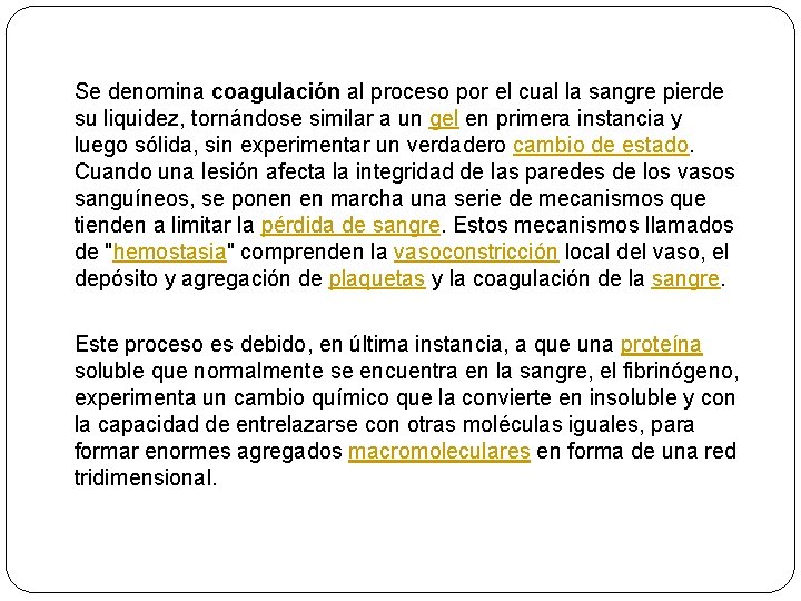 Se denomina coagulación al proceso por el cual la sangre pierde su liquidez, tornándose