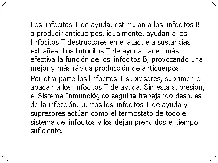 Los linfocitos T de ayuda, estimulan a los linfocitos B a producir anticuerpos, igualmente,