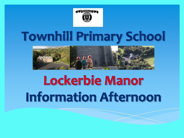 Townhill Primary School Lockerbie Manor Information Afternoon 