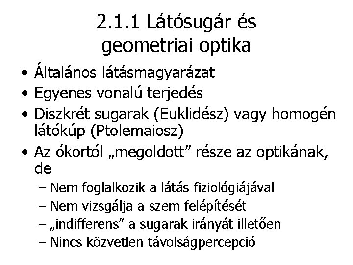 2. 1. 1 Látósugár és geometriai optika • Általános látásmagyarázat • Egyenes vonalú terjedés