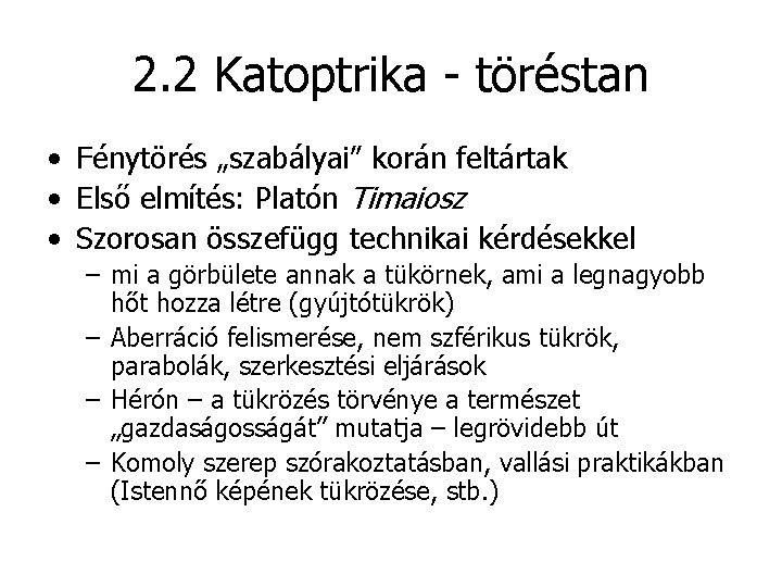 2. 2 Katoptrika - töréstan • Fénytörés „szabályai” korán feltártak • Első elmítés: Platón