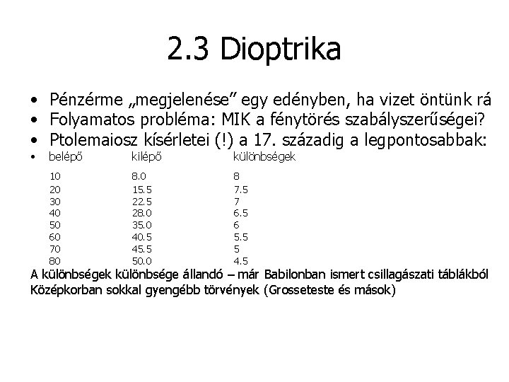 2. 3 Dioptrika • Pénzérme „megjelenése” egy edényben, ha vizet öntünk rá • Folyamatos