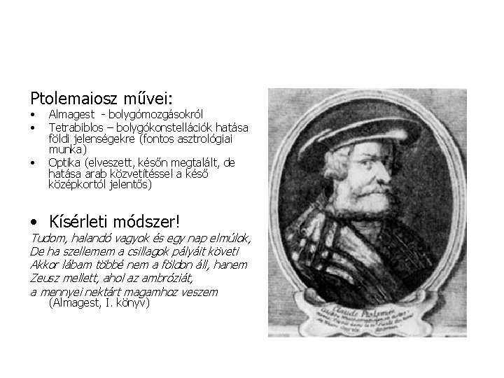 Ptolemaiosz művei: • • • Almagest - bolygómozgásokról Tetrabiblos – bolygókonstellációk hatása földi jelenségekre