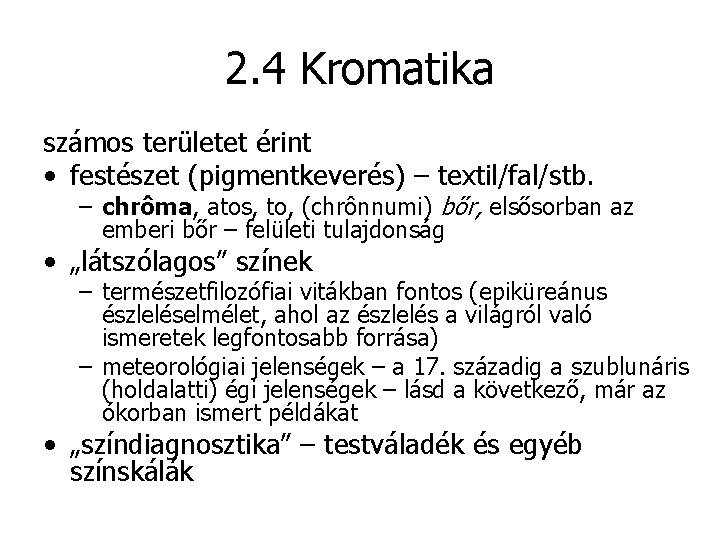 2. 4 Kromatika számos területet érint • festészet (pigmentkeverés) – textil/fal/stb. – chrôma, atos,