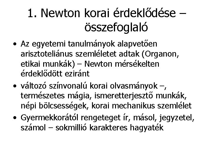 1. Newton korai érdeklődése – összefoglaló • Az egyetemi tanulmányok alapvetően arisztoteliánus szemléletet adtak