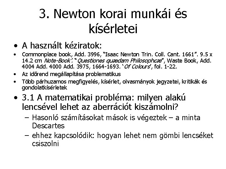 3. Newton korai munkái és kísérletei • A használt kéziratok: • • • Commonplace