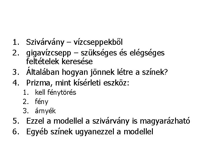 1. Szivárvány – vízcseppekből 2. gigavízcsepp – szükséges és elégséges feltételek keresése 3. Általában