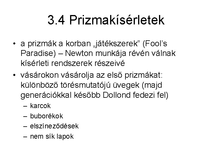 3. 4 Prizmakísérletek • a prizmák a korban „játékszerek” (Fool’s Paradise) – Newton munkája