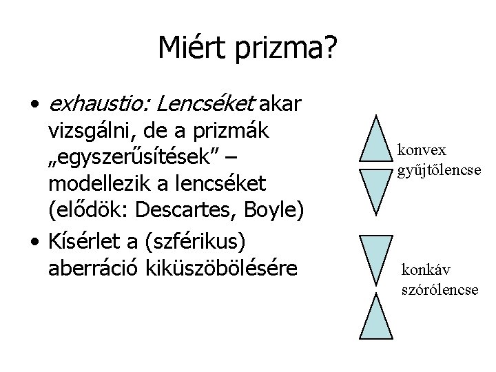 Miért prizma? • exhaustio: Lencséket akar vizsgálni, de a prizmák „egyszerűsítések” – modellezik a