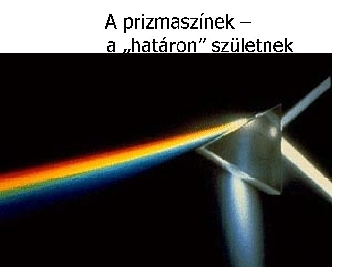 A prizmaszínek – a „határon” születnek 