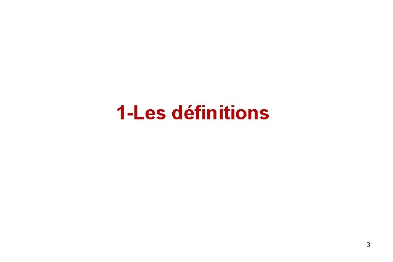 1 -Les définitions 3 