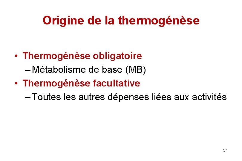 Origine de la thermogénèse • Thermogénèse obligatoire – Métabolisme de base (MB) • Thermogénèse