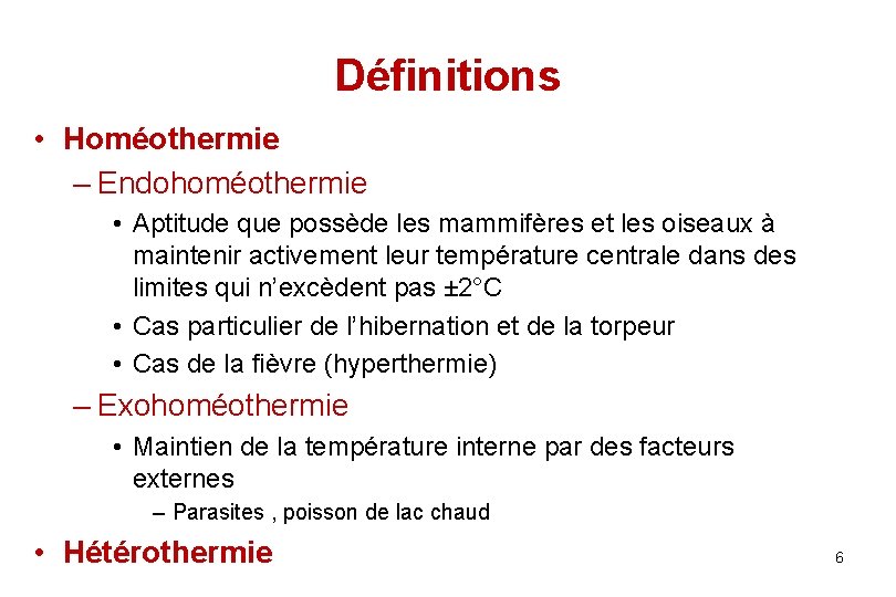 Définitions • Homéothermie – Endohoméothermie • Aptitude que possède les mammifères et les oiseaux