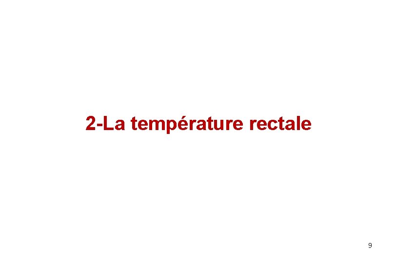 2 -La température rectale 9 