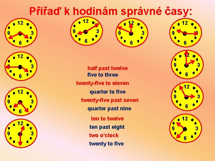 Přiřaď k hodinám správné časy: 12 12 9 3 9 12 3 9 6