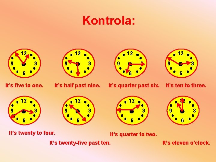 Kontrola: 12 9 12 3 6 6 It’s five to one. It’s half past