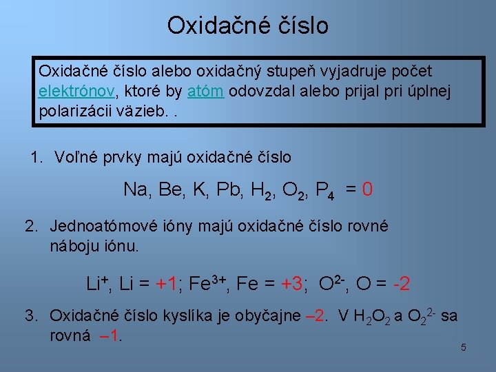 Oxidačné číslo alebo oxidačný stupeň vyjadruje počet elektrónov, ktoré by atóm odovzdal alebo prijal