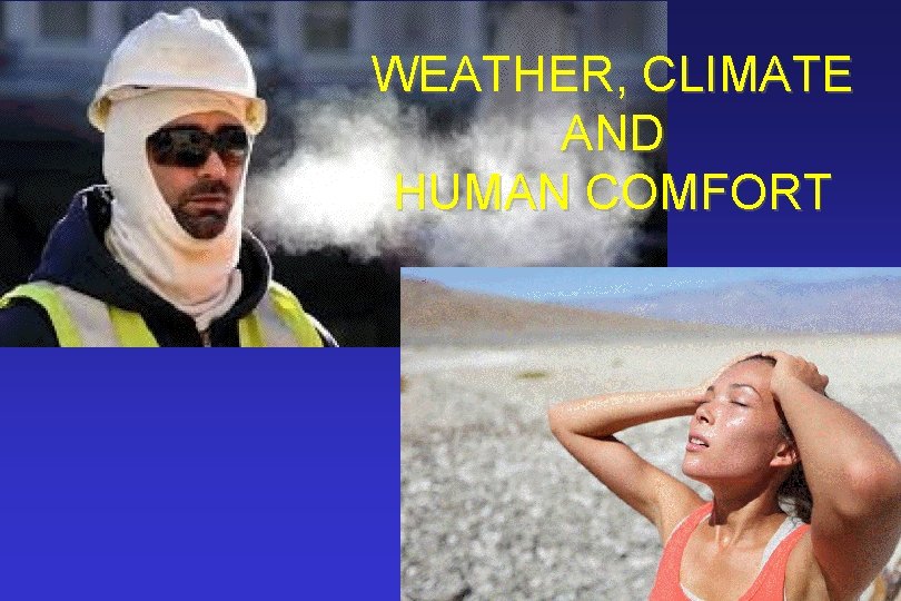 WEATHER, CLIMATE AND HUMAN COMFORT 